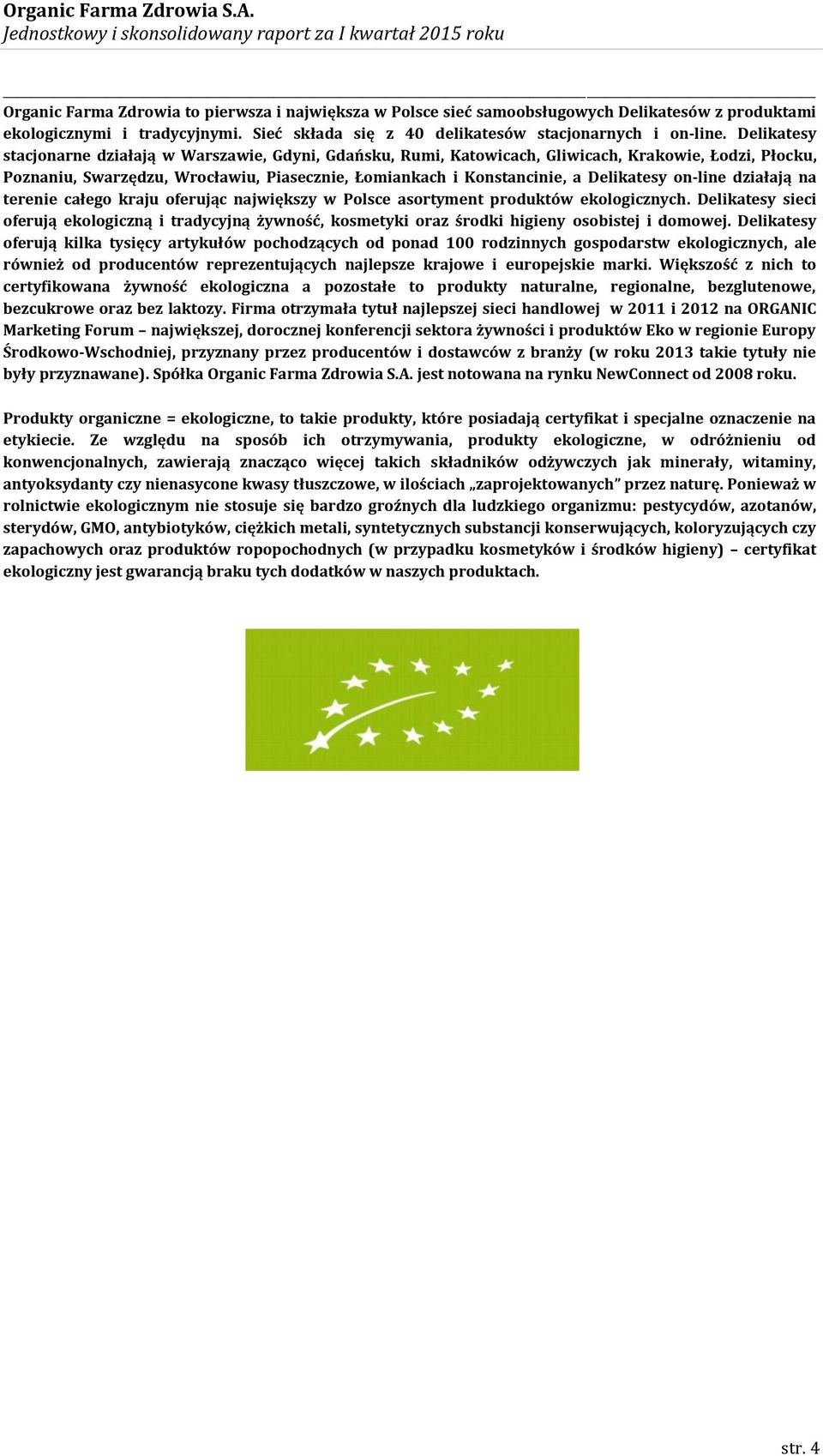 on-line działają na terenie całego kraju oferując największy w Polsce asortyment produktów ekologicznych.