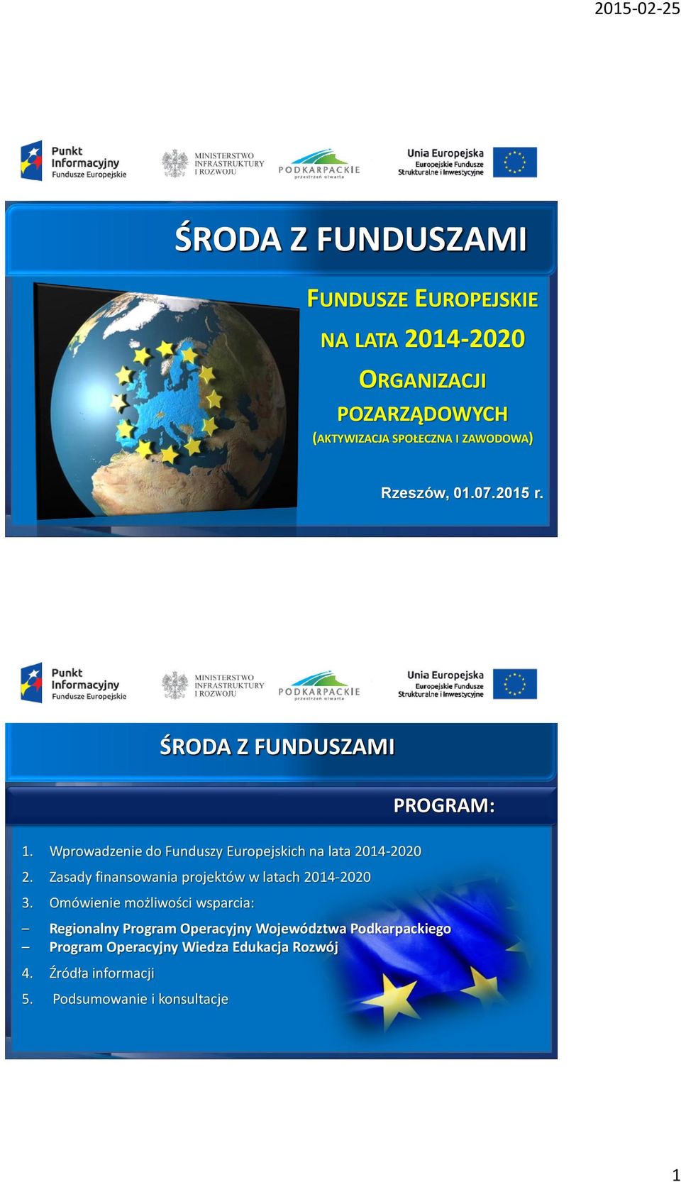 Wprowadzenie do Funduszy Europejskich na lata 2014-2020 2. Zasady finansowania projektów w latach 2014-2020 3.