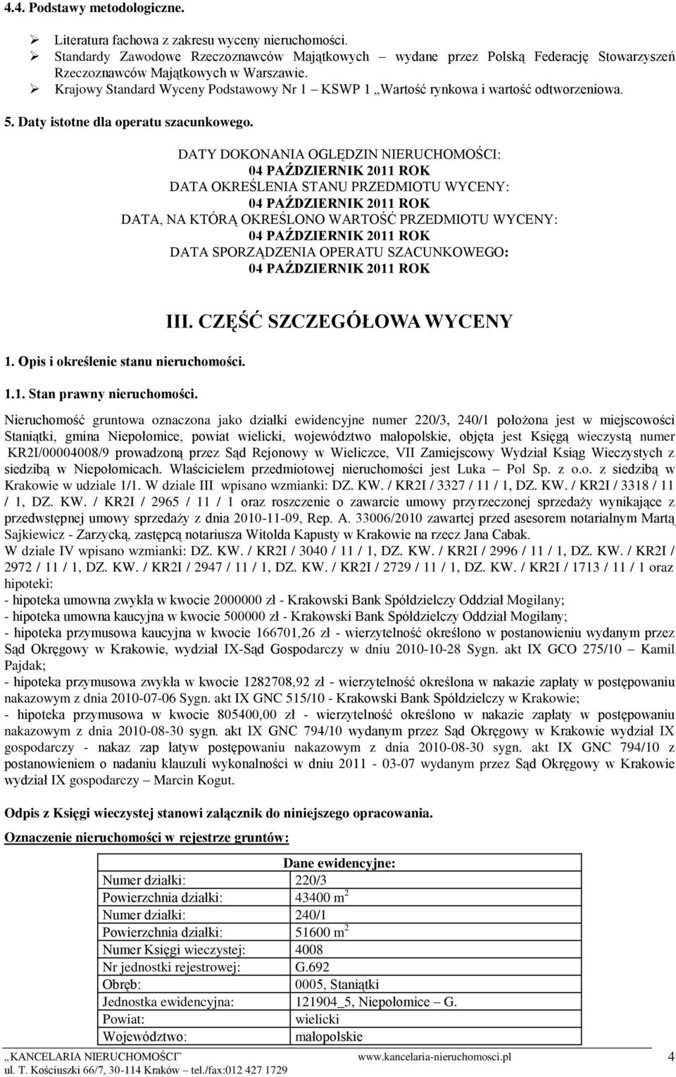 Krajowy Standard Wyceny Podstawowy Nr 1 KSWP 1 Wartość rynkowa i wartość odtworzeniowa. 5. Daty istotne dla operatu szacunkowego.