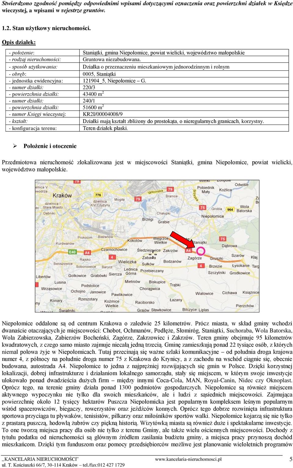 - sposób użytkowania: Działka o przeznaczeniu mieszkaniowym jednorodzinnym i rolnym - obręb: 0005, Staniątki - jednostka ewidencyjna: 121904_5, Niepołomice G.