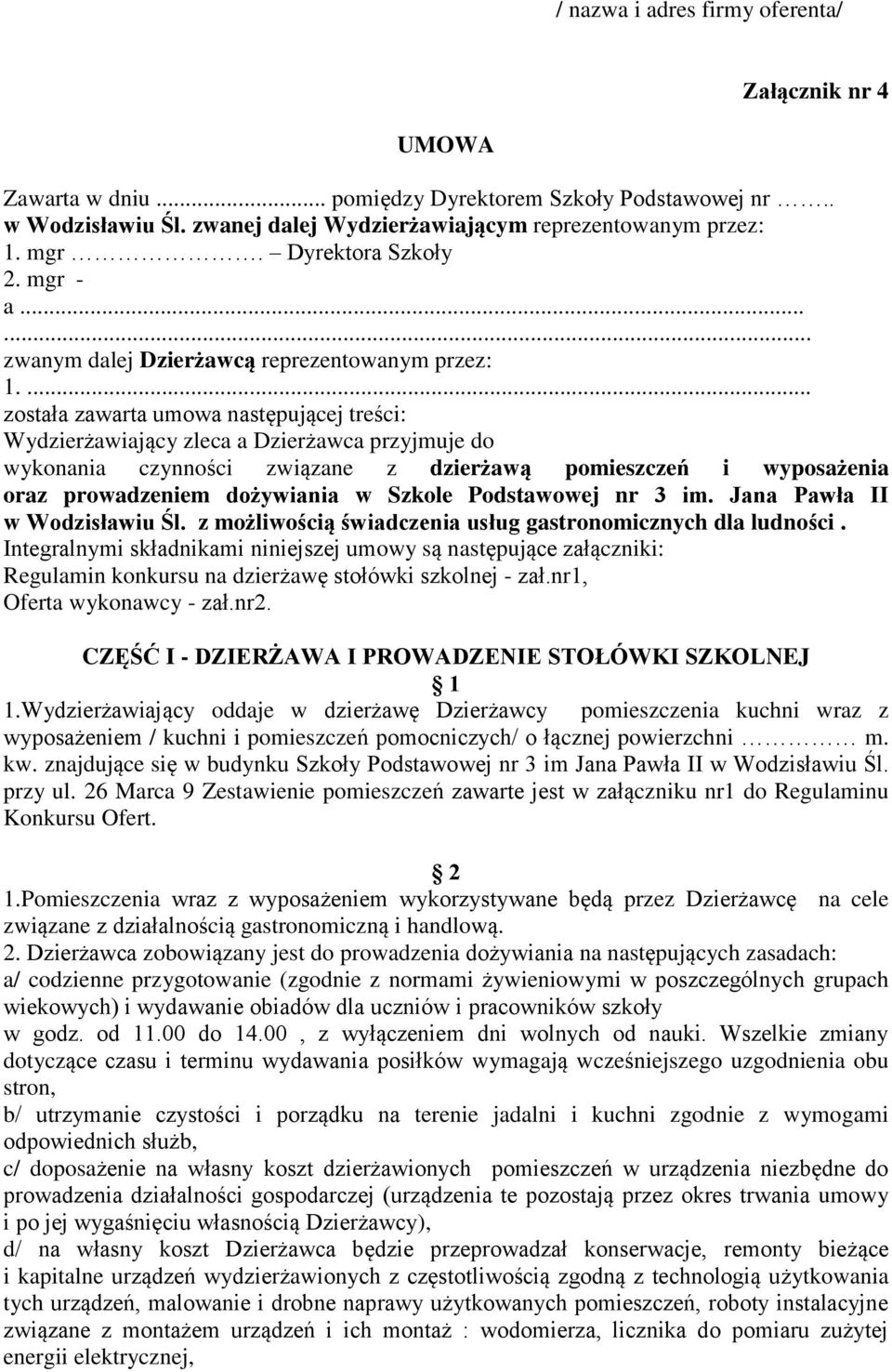 ... została zawarta umowa następującej treści: Wydzierżawiający zleca a Dzierżawca przyjmuje do wykonania czynności związane z dzierżawą pomieszczeń i wyposażenia oraz prowadzeniem dożywiania w