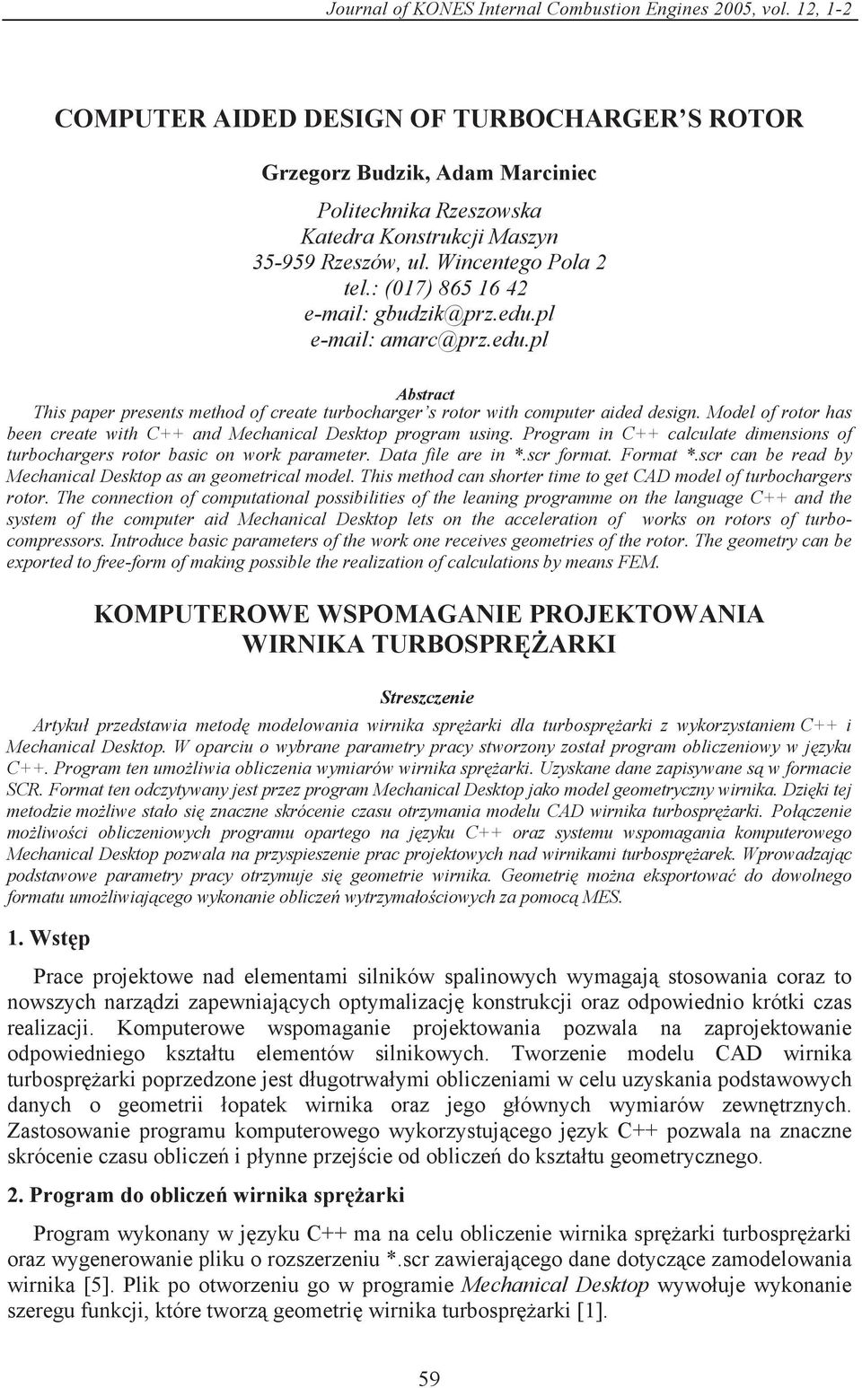 : (07) 865 6 4 e-mail: gbudzik@prz.edu.pl e-mail: amarc@prz.edu.pl Abstract This paper presents method of create turbocharger s rotor with computer aided design.