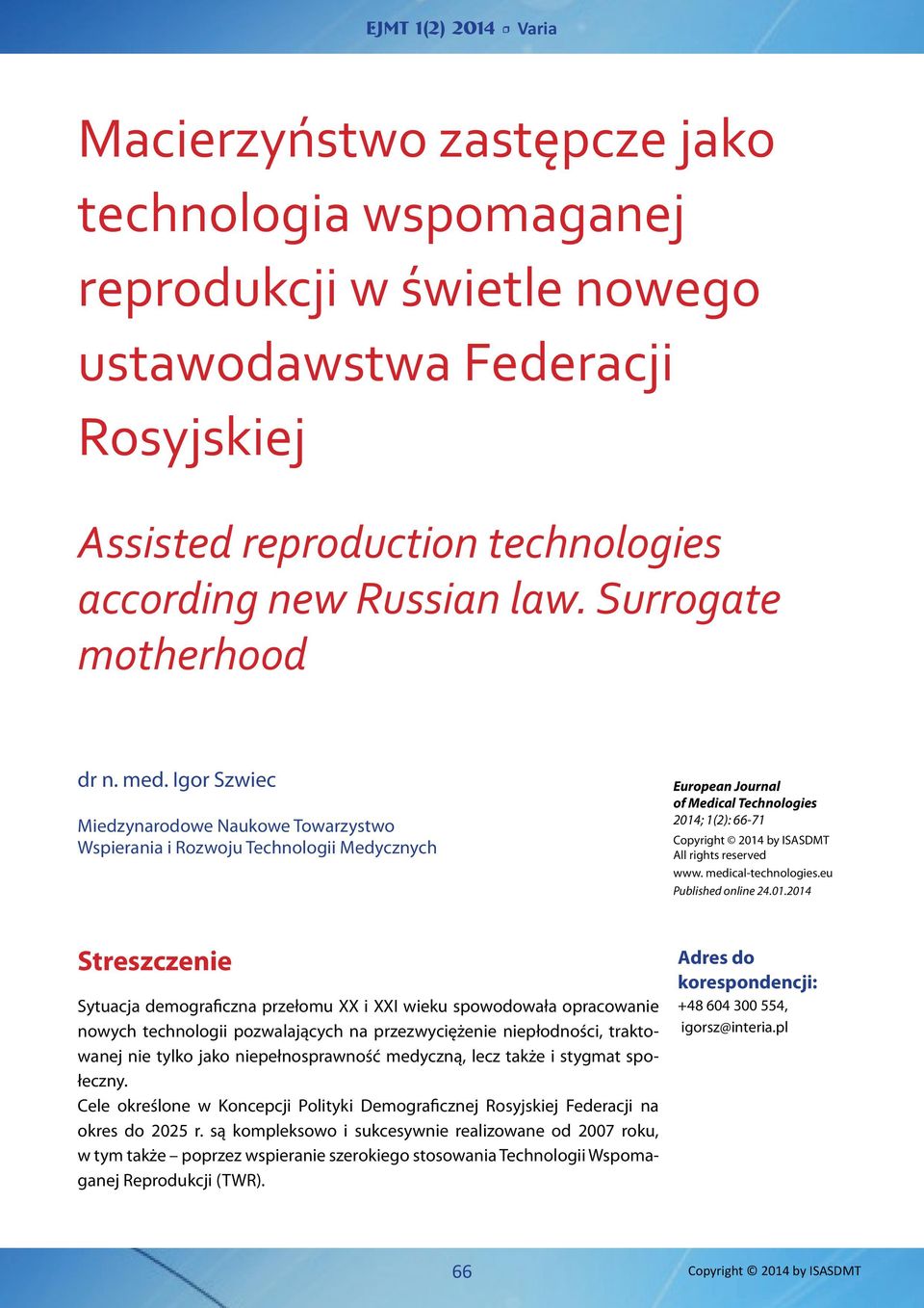 Igor Szwiec Miedzynarodowe Naukowe Towarzystwo Wspierania i Rozwoju Technologii Medycznych European Journal of Medical Technologies 2014; 1(2): 66-71 Copyright 2014 by ISASDMT All rights reserved www.