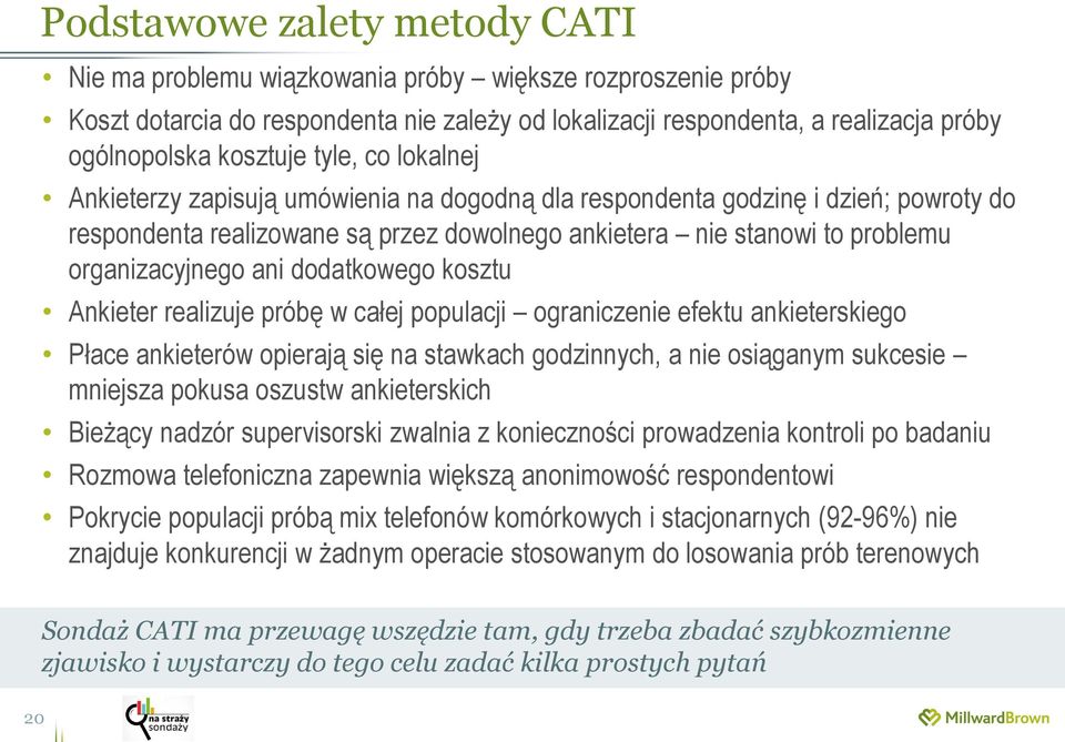 organizacyjnego ani dodatkowego kosztu Ankieter realizuje próbę w całej populacji ograniczenie efektu ankieterskiego Płace ankieterów opierają się na stawkach godzinnych, a nie osiąganym sukcesie