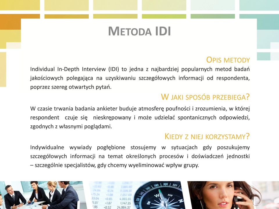 W czasie trwania badania ankieter buduje atmosferę poufności i zrozumienia, w której respondent czuje się nieskrępowany i może udzielać spontanicznych odpowiedzi,