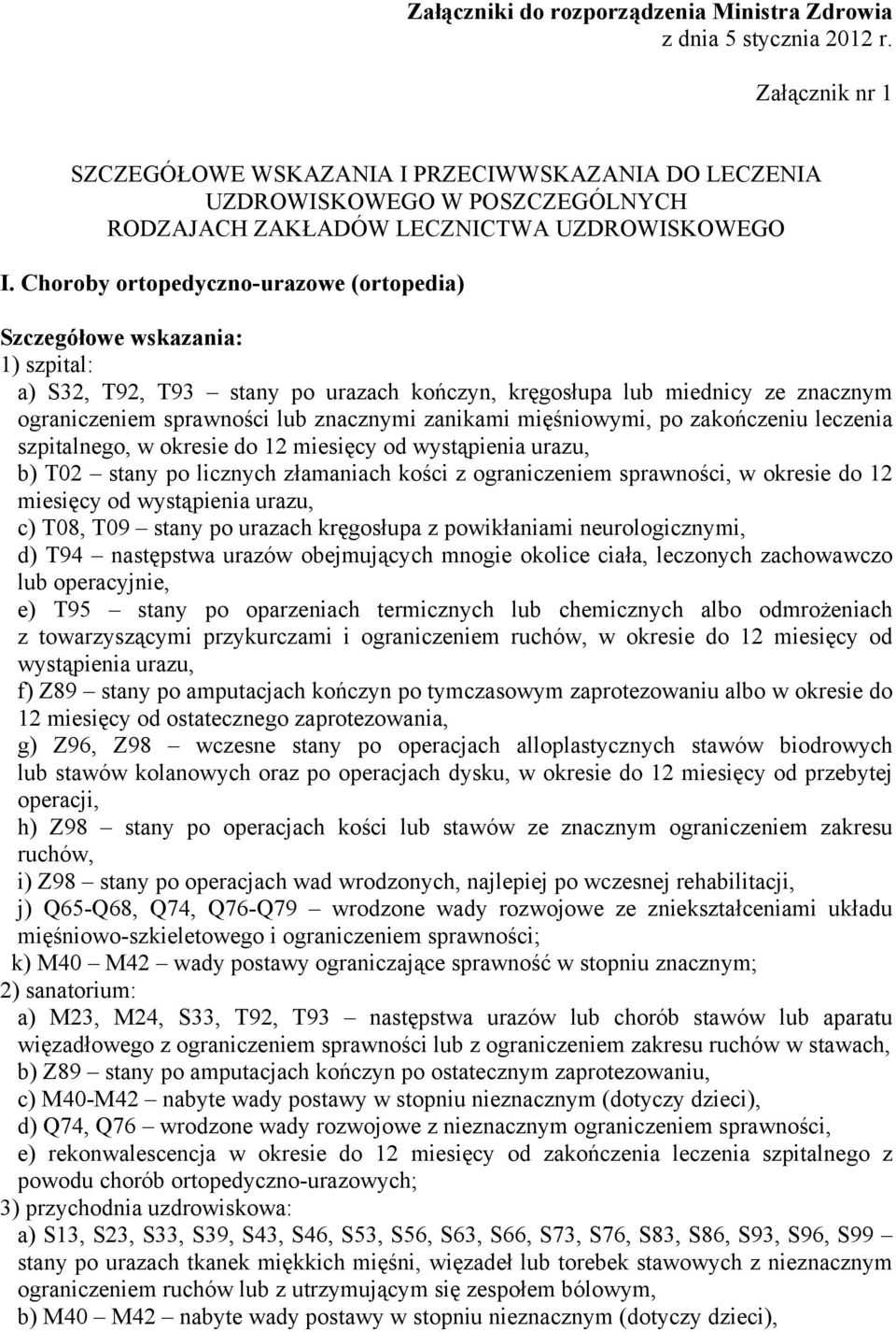 Choroby ortopedyczno-urazowe (ortopedia) a) S32, T92, T93 stany po urazach kończyn, kręgosłupa lub miednicy ze znacznym ograniczeniem sprawności lub znacznymi zanikami mięśniowymi, po zakończeniu