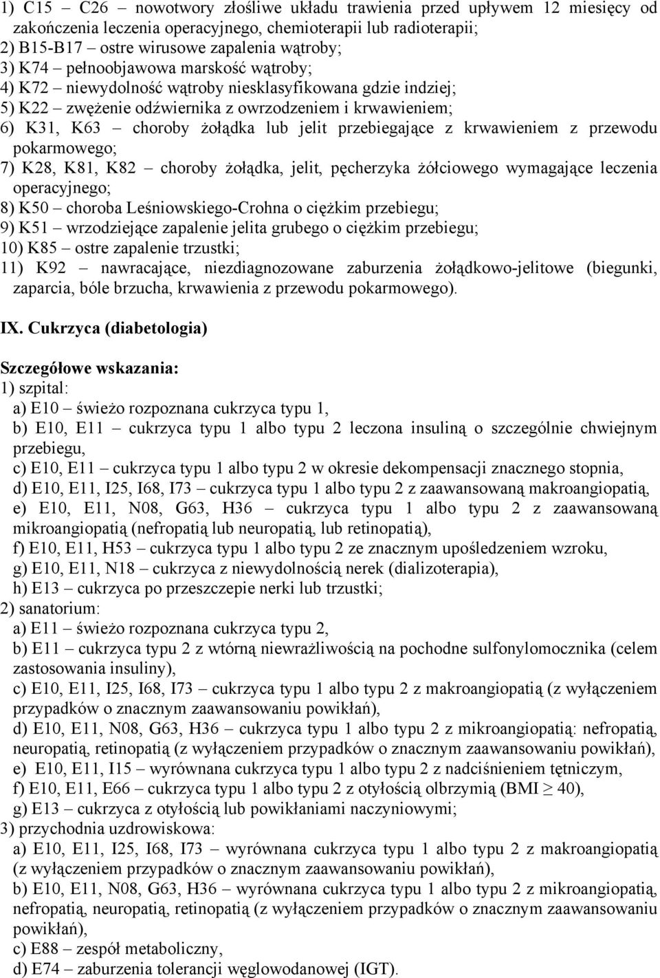 przebiegające z krwawieniem z przewodu pokarmowego; 7) K28, K81, K82 choroby żołądka, jelit, pęcherzyka żółciowego wymagające leczenia operacyjnego; 8) K50 choroba Leśniowskiego-Crohna o ciężkim