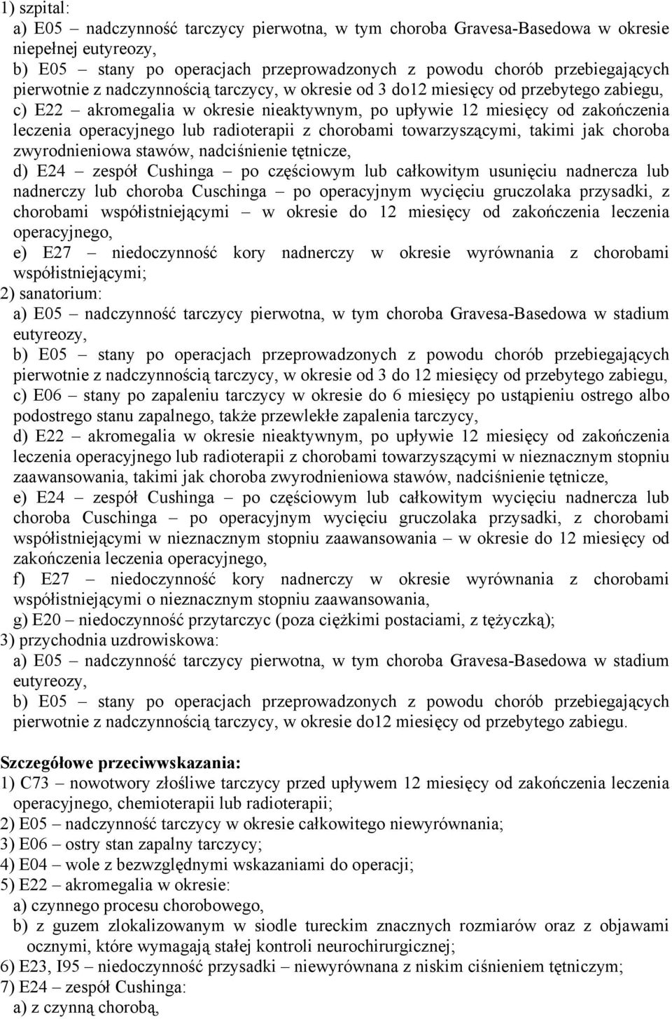 chorobami towarzyszącymi, takimi jak choroba zwyrodnieniowa stawów, nadciśnienie tętnicze, d) E24 zespół Cushinga po częściowym lub całkowitym usunięciu nadnercza lub nadnerczy lub choroba Cuschinga