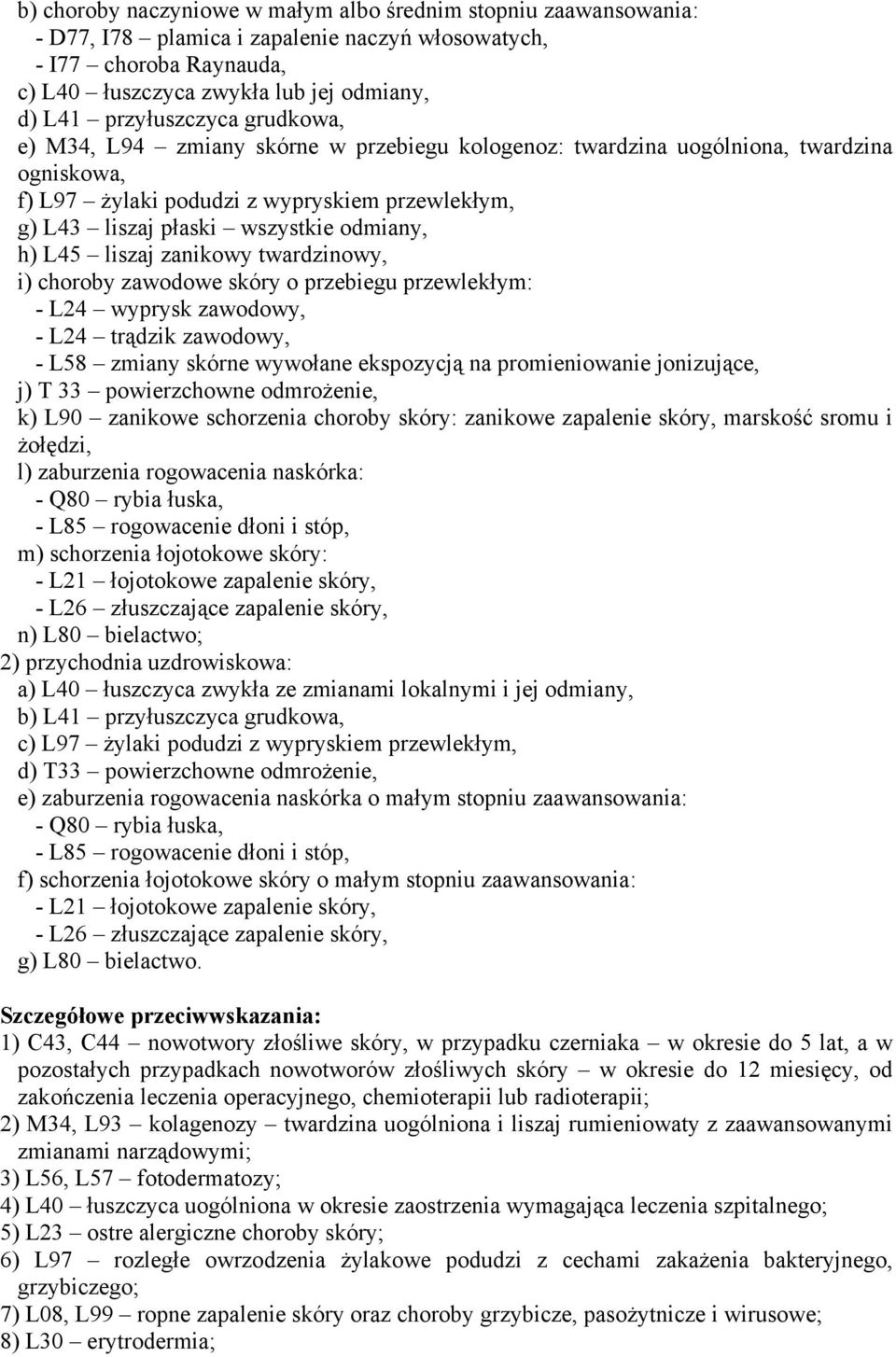 odmiany, h) L45 liszaj zanikowy twardzinowy, i) choroby zawodowe skóry o przebiegu przewlekłym: - L24 wyprysk zawodowy, - L24 trądzik zawodowy, - L58 zmiany skórne wywołane ekspozycją na