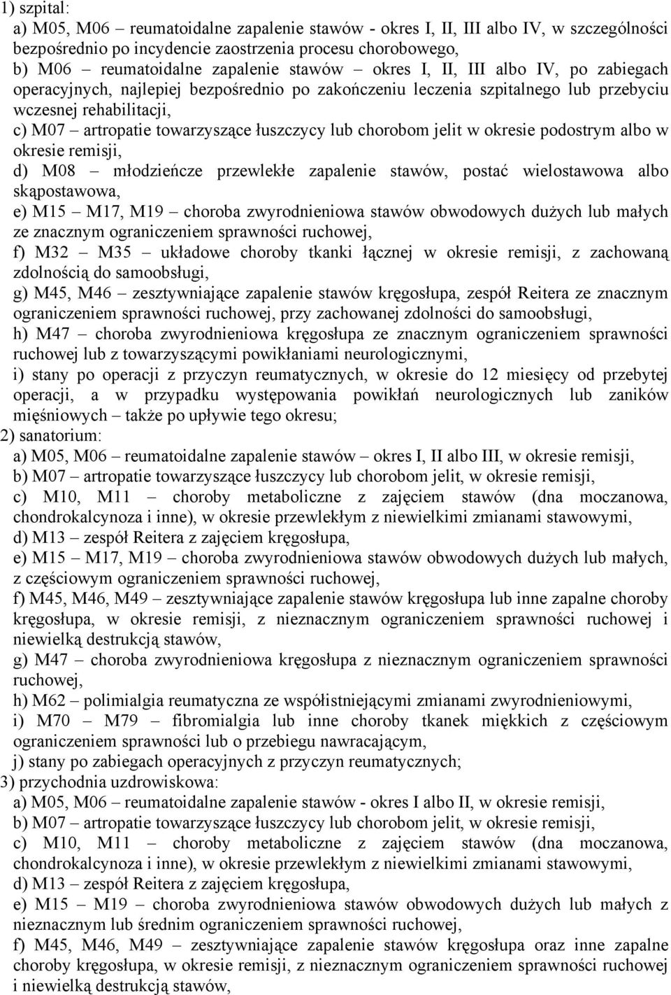 okresie podostrym albo w okresie remisji, d) M08 młodzieńcze przewlekłe zapalenie stawów, postać wielostawowa albo skąpostawowa, e) M15 M17, M19 choroba zwyrodnieniowa stawów obwodowych dużych lub