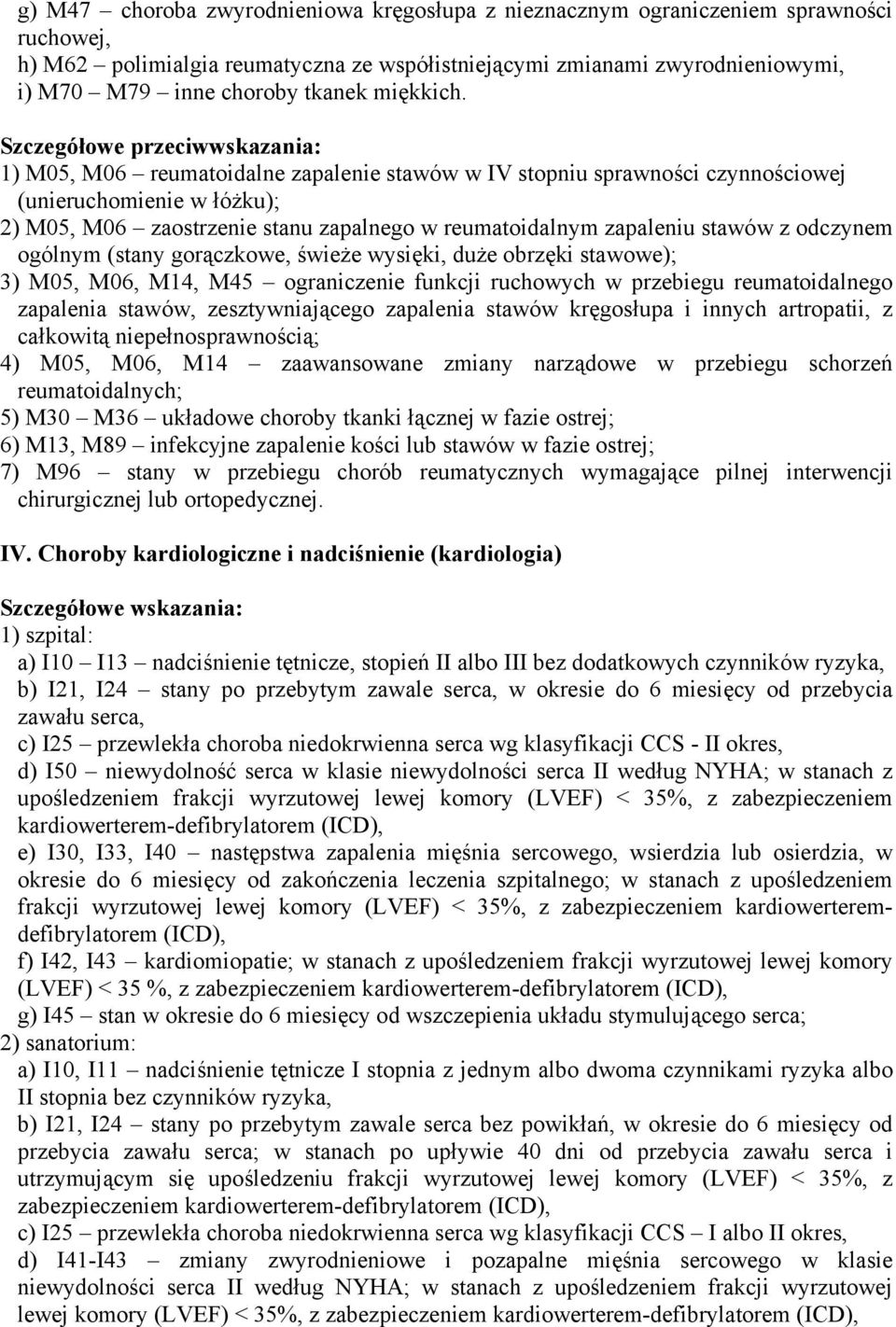 1) M05, M06 reumatoidalne zapalenie stawów w IV stopniu sprawności czynnościowej (unieruchomienie w łóżku); 2) M05, M06 zaostrzenie stanu zapalnego w reumatoidalnym zapaleniu stawów z odczynem