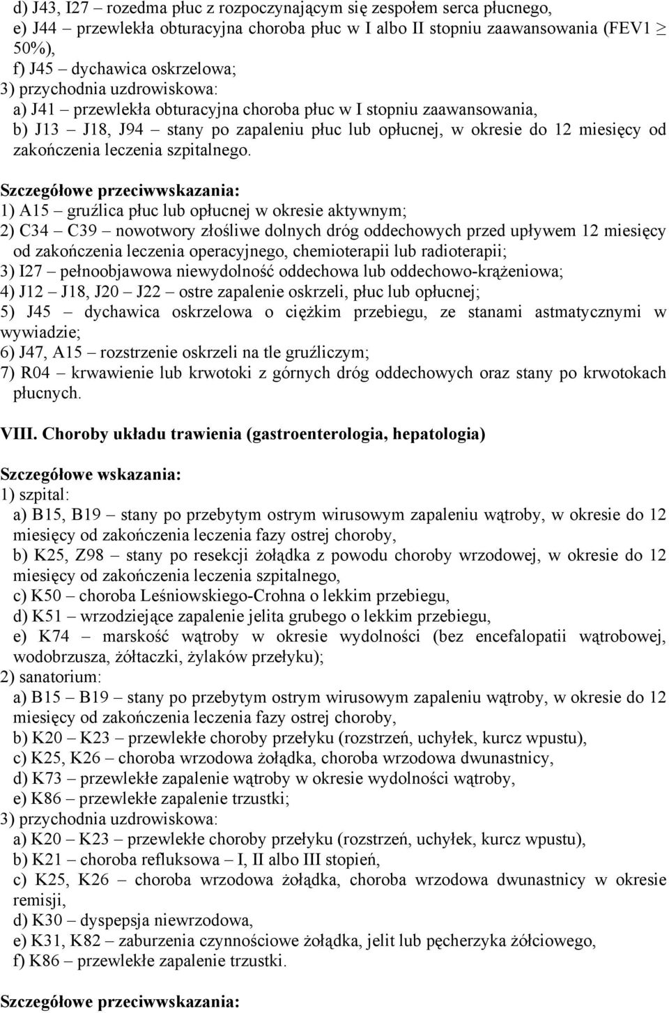 1) A15 gruźlica płuc lub opłucnej w okresie aktywnym; 2) C34 C39 nowotwory złośliwe dolnych dróg oddechowych przed upływem 12 miesięcy od zakończenia leczenia operacyjnego, chemioterapii lub