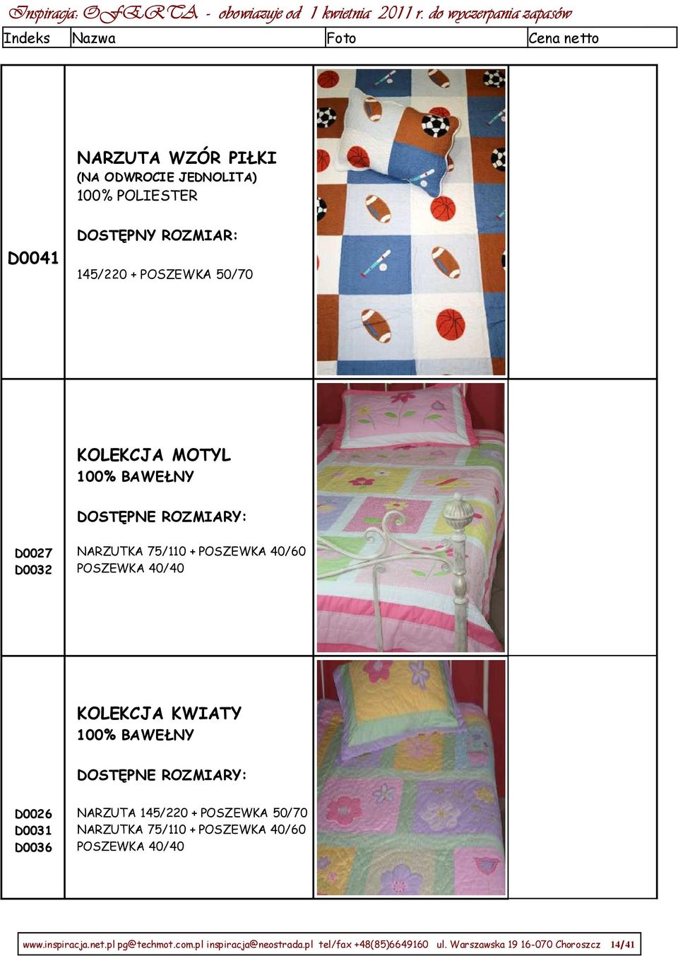 ROZMIARY: D0026 D0031 D0036 NARZUTA 145/220 + POSZEWKA 50/70 NARZUTKA 75/110 + POSZEWKA 40/60 POSZEWKA 40/40