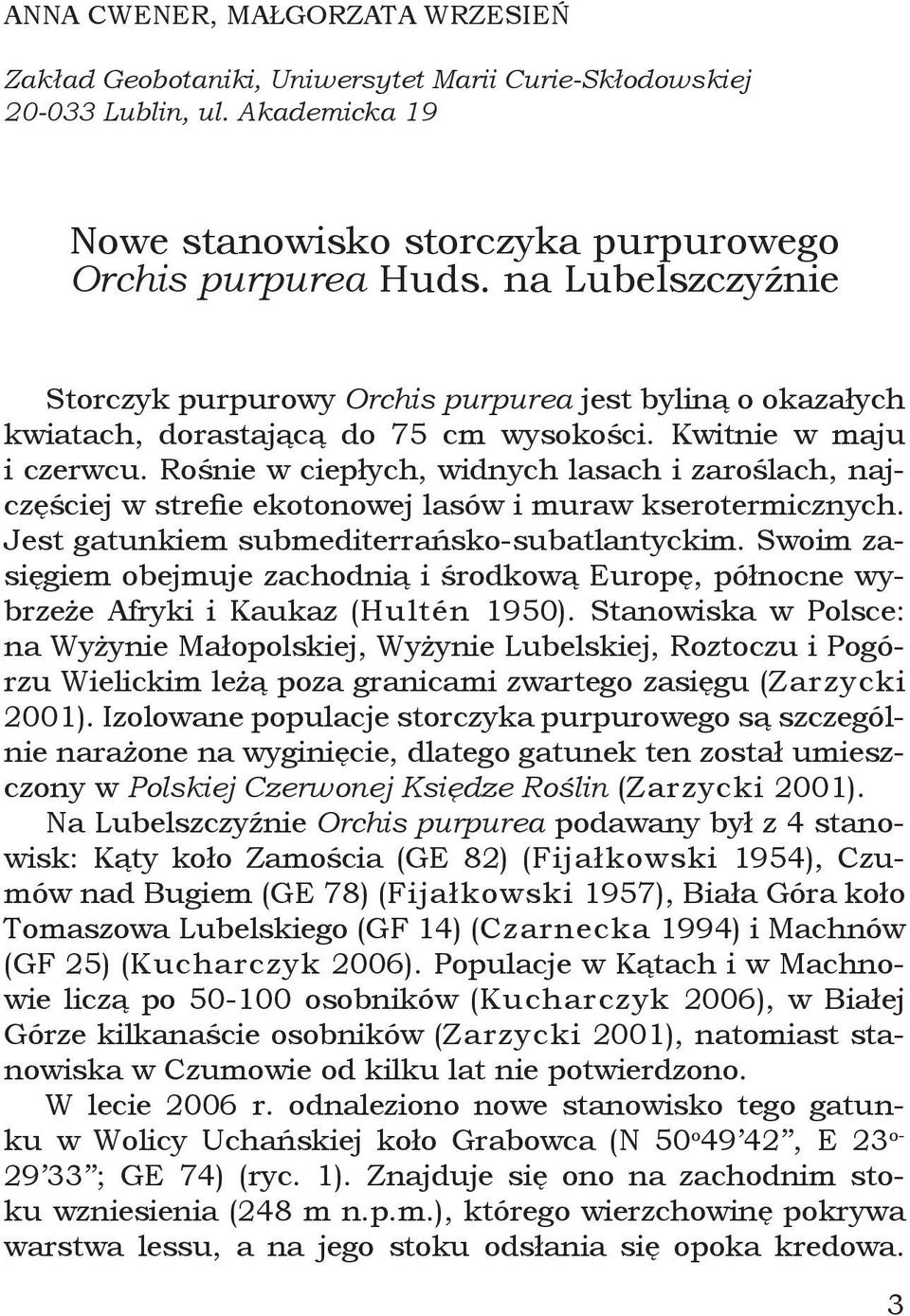 Rośnie w ciepłych, widnych lasach i zaroślach, najczęściej w strefie ekotonowej lasów i muraw kserotermicznych. Jest gatunkiem submediterrańsko-subatlantyckim.