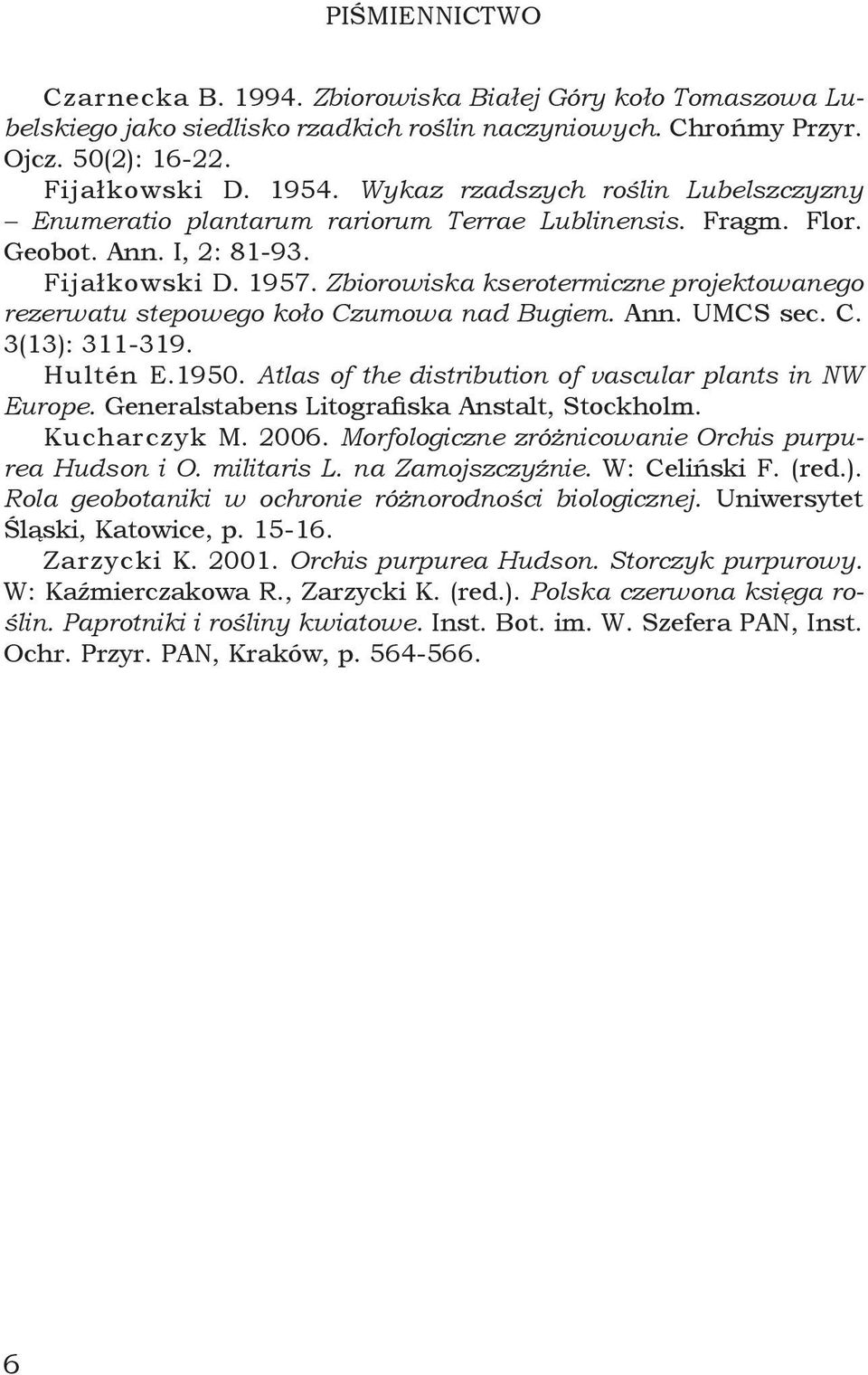 Zbiorowiska kserotermiczne projektowanego rezerwatu stepowego koło Czumowa nad Bugiem. Ann. UMCS sec. C. 3(13): 311-319. Hultén E.1950. Atlas of the distribution of vascular plants in NW Europe.