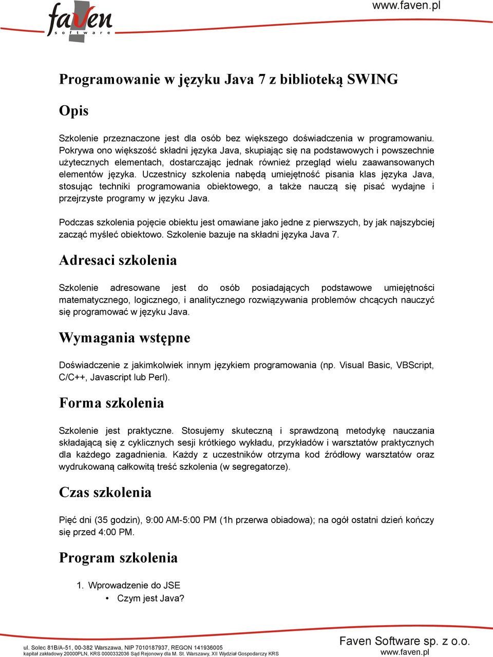 Uczestnicy szkolenia nabędą umiejętność pisania klas języka Java, stosując techniki programowania obiektowego, a także nauczą się pisać wydajne i przejrzyste programy w języku Java.