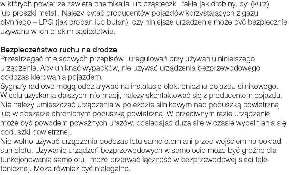 Bezpieczeństwo ruchu na drodze Przestrzegać miejscowych przepisów i uregulowań przy używaniu niniejszego urządzenia.