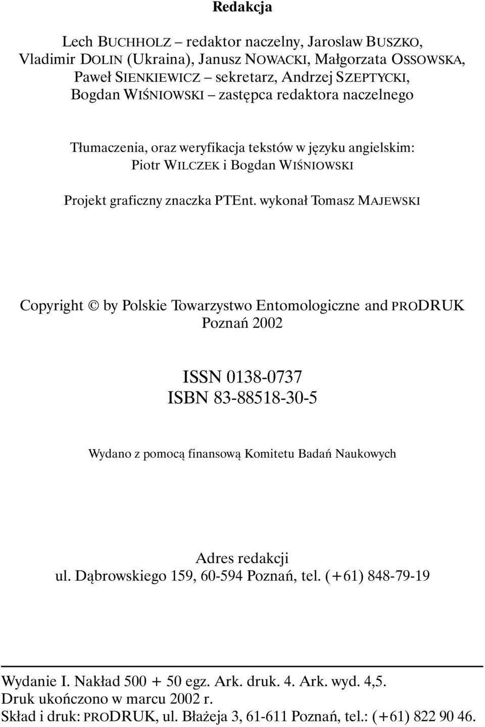 wykonał Tomasz MAJEWSKI Copyright by Polskie Towarzystwo Entomologiczne and PRODRUK Poznań 2002 ISSN 0138-0737 ISBN 83-88518-30-5 Wydano z pomocą finansową Komitetu Badań Naukowych Adres