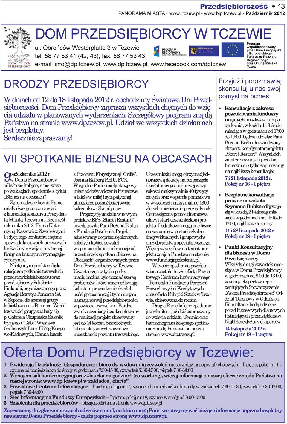 Dom Przedsiębiorcy zaprasza wszystkich chętnych do wzięcia udziału w planowanych wydarzeniach. Szczegółowy program znajdą Państwo na stronie www.dp.tczew.pl. Udział we wszystkich działaniach jest bezpłatny.