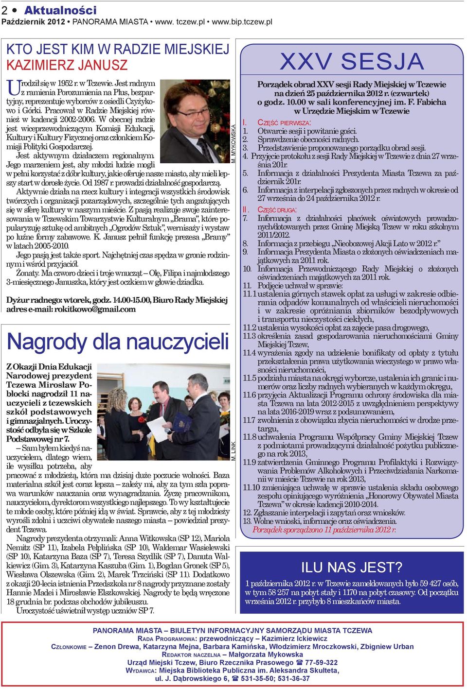 W obecnej radzie jest wiceprzewodniczącym Komisji Edukacji, Kultury i Kultury Fizycznej oraz członkiem Komisji Polityki Gospodarczej. Jest aktywnym działaczem regionalnym.