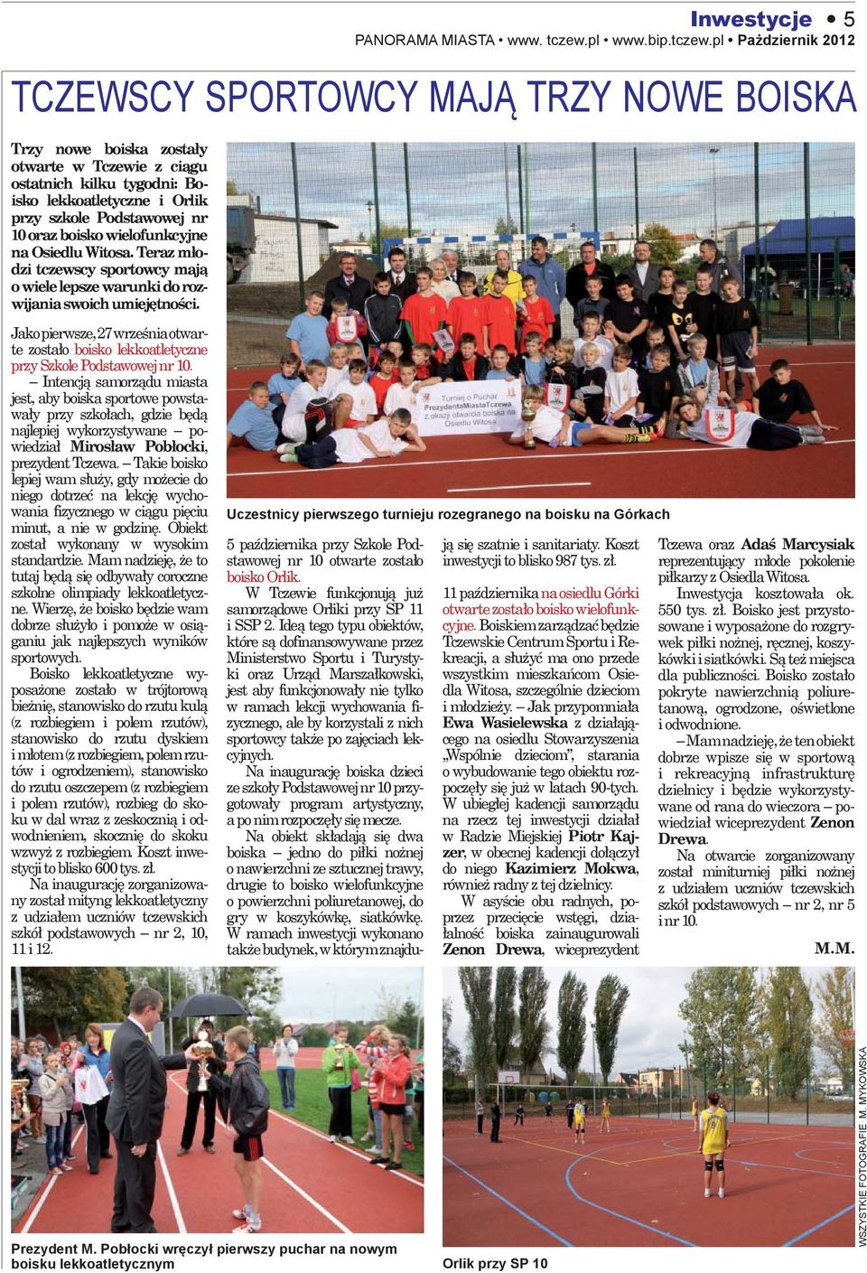 pl Pażdziernik 2012 TCZEWSCY SPORTOWCY MAJĄ TRZY NOWE BOISKA Trzy nowe boiska zostały otwarte w Tczewie z ciągu ostatnich kilku tygodni: Boisko lekkoatletyczne i Orlik przy szkole Podstawowej nr 10