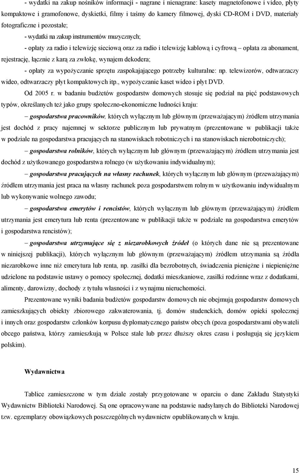 karą za zwłokę, wynajem dekodera; - opłaty za wypożyczanie sprzętu zaspokajającego potrzeby kulturalne: np. telewizorów, odtwarzaczy wideo, odtwarzaczy płyt kompaktowych itp.