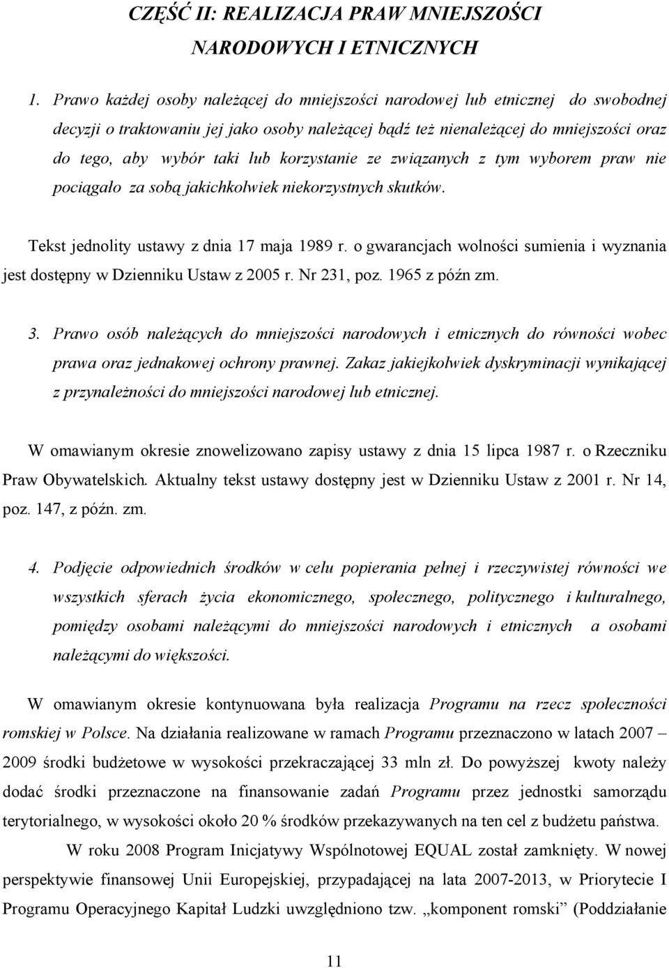 korzystanie ze związanych z tym wyborem praw nie pociągało za sobą jakichkolwiek niekorzystnych skutków. Tekst jednolity ustawy z dnia 17 maja 1989 r.