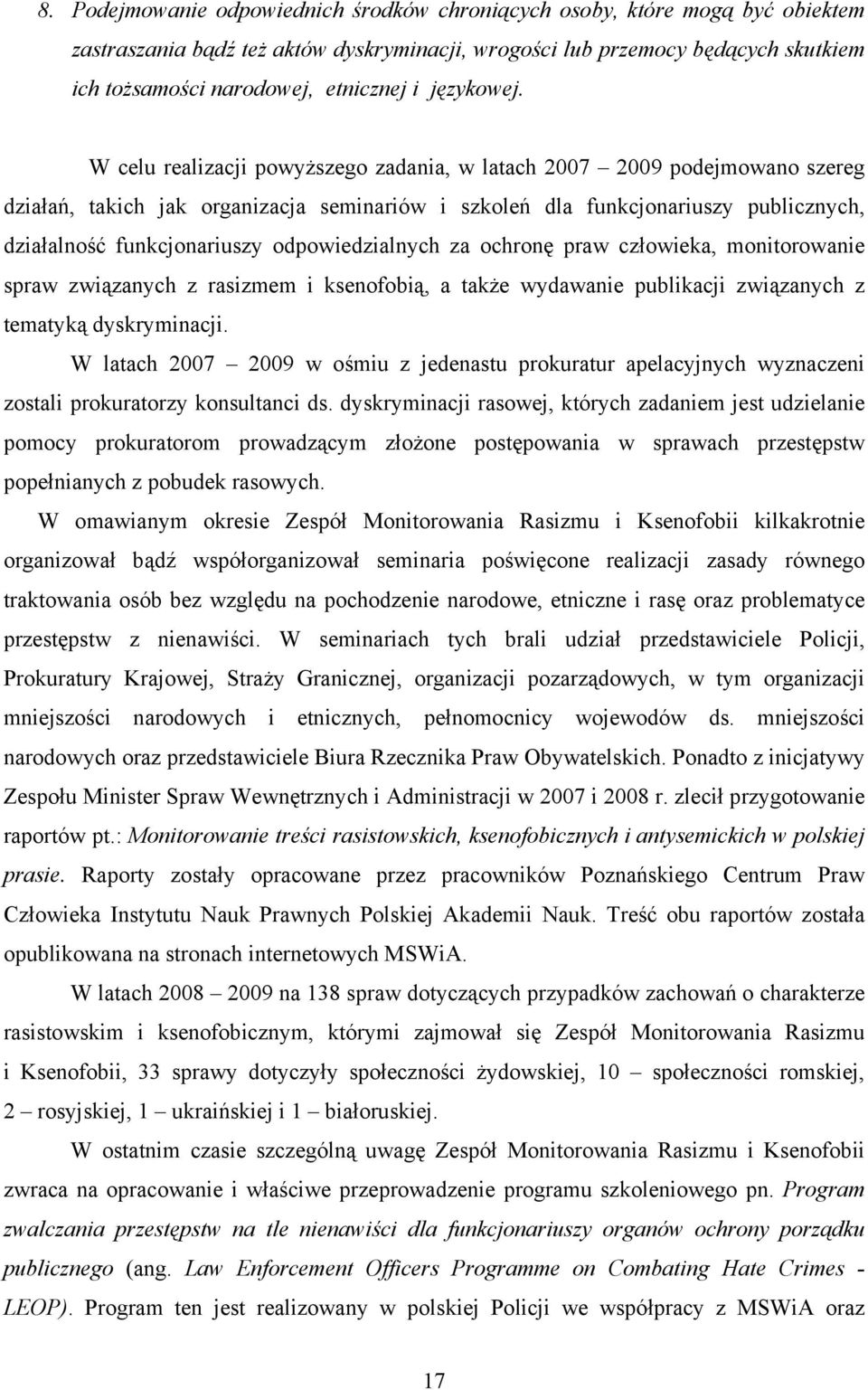 W celu realizacji powyższego zadania, w latach 2007 2009 podejmowano szereg działań, takich jak organizacja seminariów i szkoleń dla funkcjonariuszy publicznych, działalność funkcjonariuszy