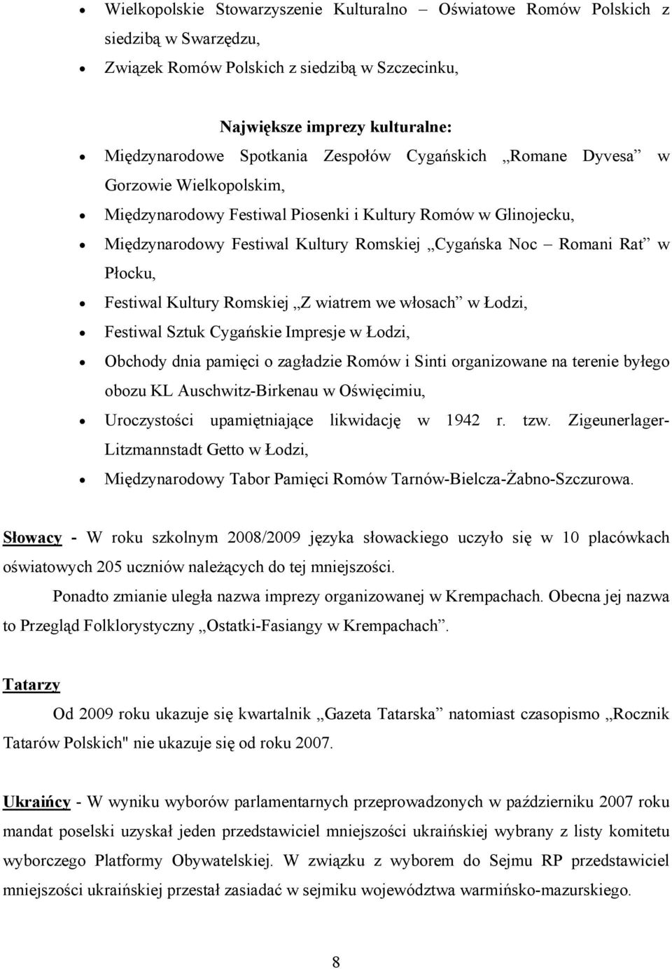 Festiwal Kultury Romskiej Z wiatrem we włosach w Łodzi, Festiwal Sztuk Cygańskie Impresje w Łodzi, Obchody dnia pamięci o zagładzie Romów i Sinti organizowane na terenie byłego obozu KL