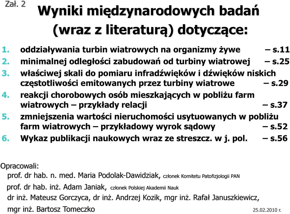 reakcji chorobowych osób mieszkających w pobliżu farm wiatrowych przykłady relacji s.37 5. zmniejszenia wartości nieruchomości usytuowanych w pobliżu farm wiatrowych przykładowy wyrok sądowy s.52 6.