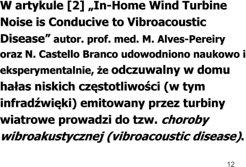 Castello Branco udowodniono naukowo i eksperymentalnie, że odczuwalny w domu hałas