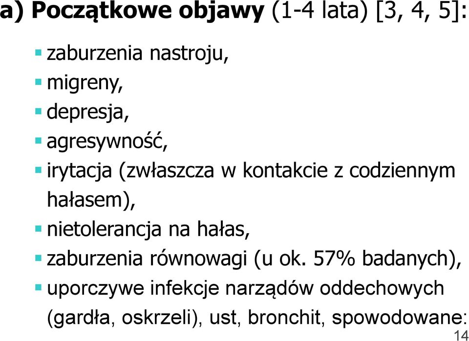 hałasem), nietolerancja na hałas, zaburzenia równowagi (u ok.