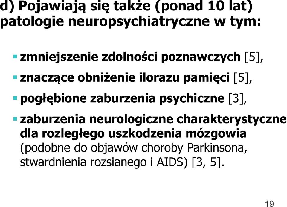 psychiczne [3], zaburzenia neurologiczne charakterystyczne dla rozległego uszkodzenia