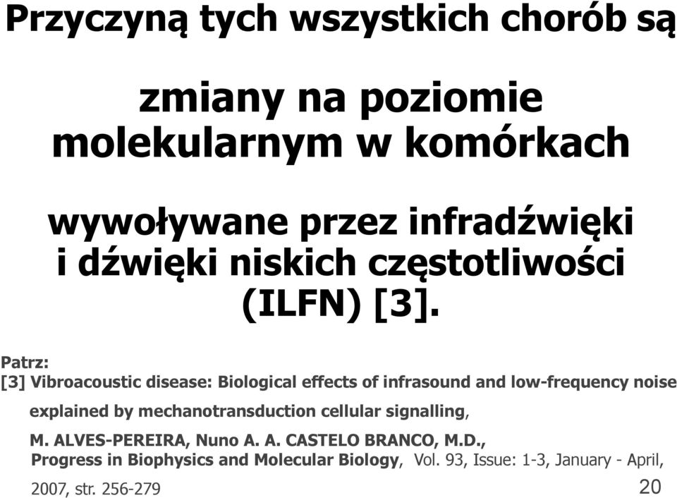 Patrz: [3] Vibroacoustic disease: Biological effects of infrasound and low-frequency noise explained by