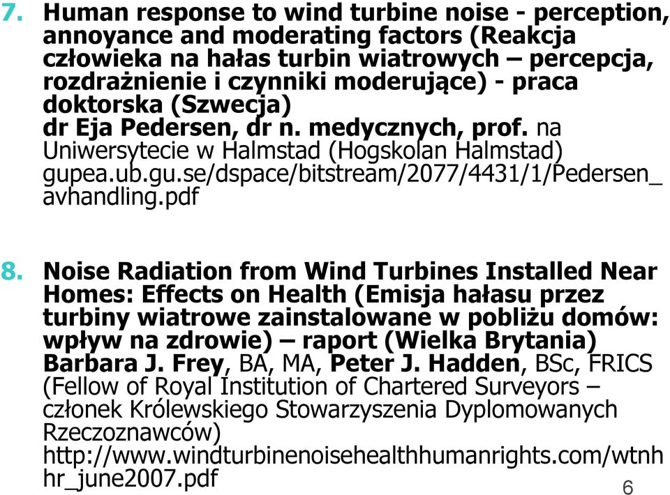 Noise Radiation from Wind Turbines Installed Near Homes: Effects on Health (Emisja hałasu przez turbiny wiatrowe zainstalowane w pobliżu domów: wpływ na zdrowie) raport (Wielka Brytania) Barbara J.