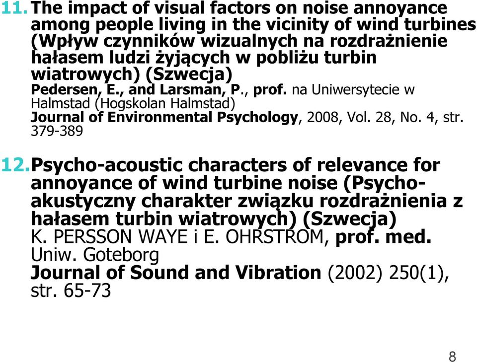 na Uniwersytecie w Halmstad (Hogskolan Halmstad) Journal of Environmental Psychology, 2008, Vol. 28, No. 4, str. 379-389 12.