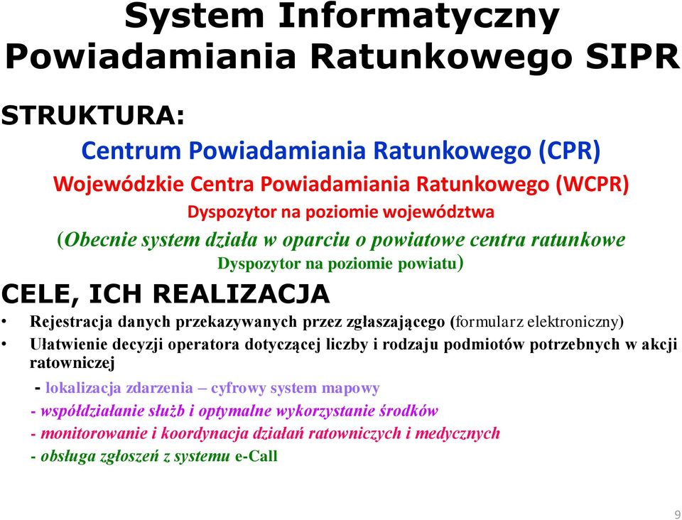 przez zgłaszającego (formularz elektroniczny) Ułatwienie decyzji operatora dotyczącej liczby i rodzaju podmiotów potrzebnych w akcji ratowniczej - lokalizacja zdarzenia