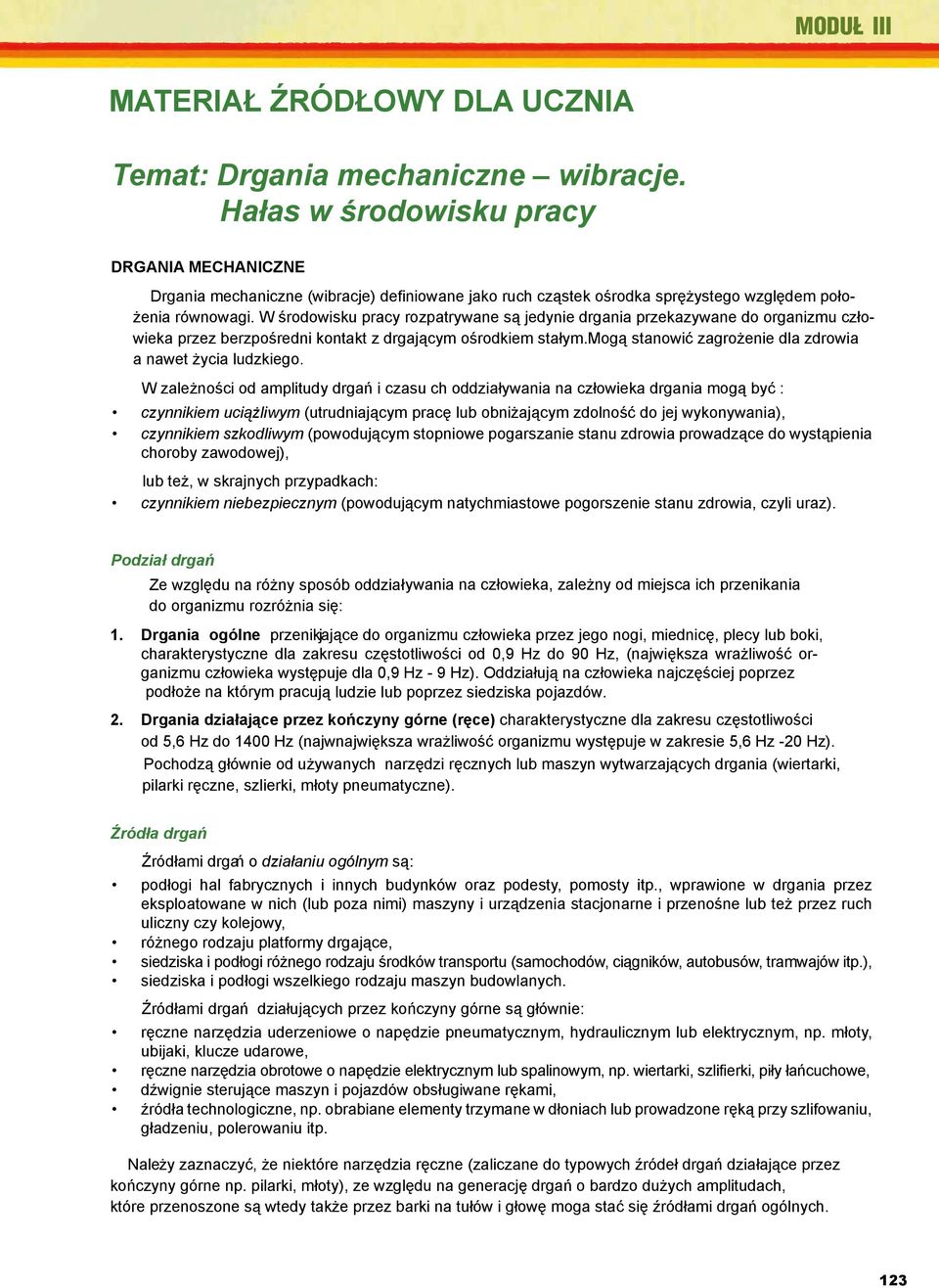 Energia elektryczna i elektryczność statyczna. CIOP, Warszawa 2002. 5. DRGANIA Buuehl R., MECHANICZNE Majak A., Seferna J., Strużyna J.: Porażenia i oparzenia prądem i łukiem elektrycznym.