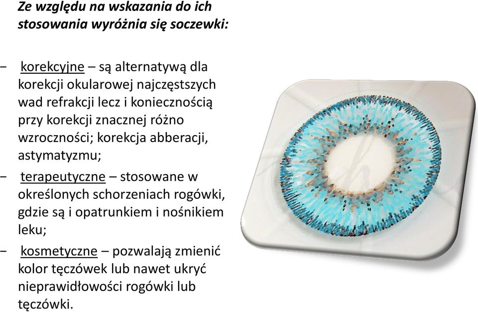 korekcja abberacji, astymatyzmu; terapeutyczne stosowane w określonych schorzeniach rogówki, gdzie są i