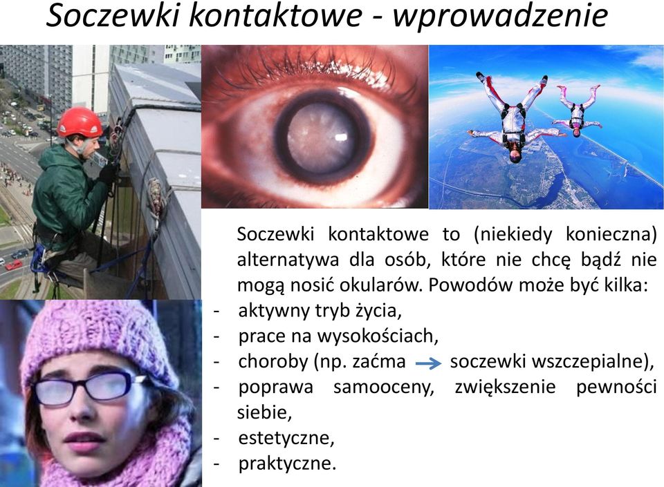 Powodów może być kilka: - aktywny tryb życia, - prace na wysokościach, - choroby (np.