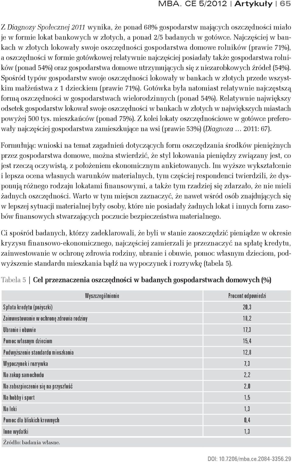 (ponad 54%) oraz gospodarstwa domowe utrzymujących się z niezarobkowych źródeł (54%).