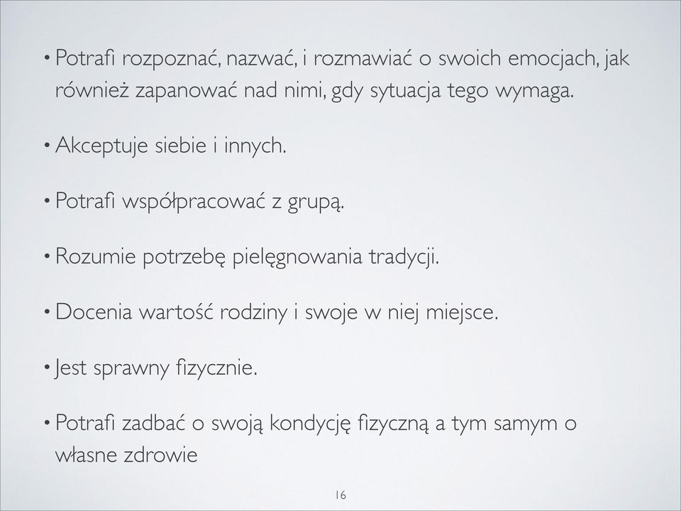 Rozumie potrzebę pielęgnowania tradycji. Docenia wartość rodziny i swoje w niej miejsce.