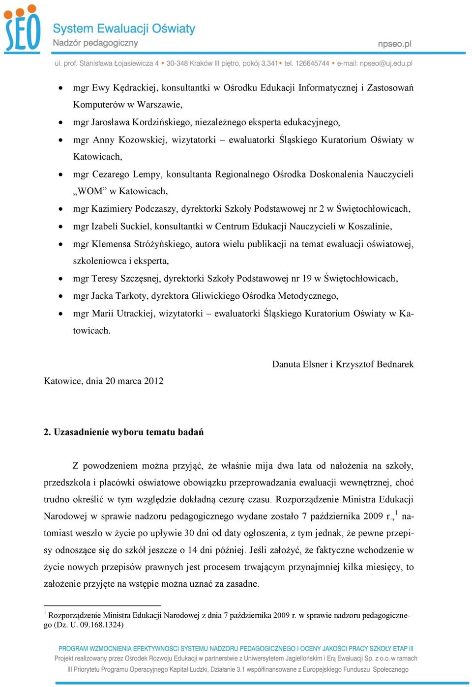 Szkoły Podstawowej nr 2 w Świętochłowicach, mgr Izabeli Suckiel, konsultantki w Centrum Edukacji Nauczycieli w Koszalinie, mgr Klemensa Stróżyńskiego, autora wielu publikacji na temat ewaluacji