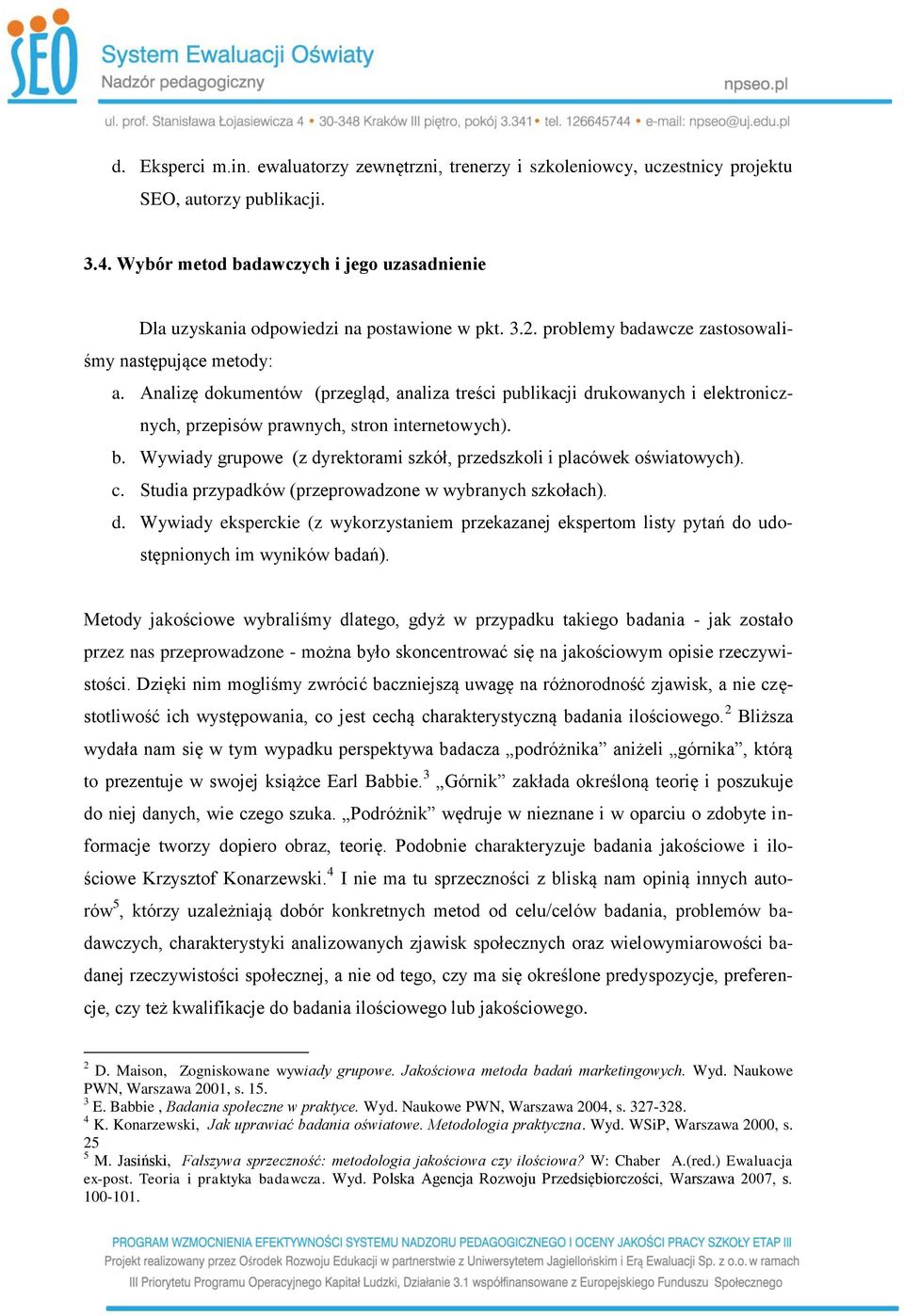 Analizę dokumentów (przegląd, analiza treści publikacji drukowanych i elektronicznych, przepisów prawnych, stron internetowych). b.