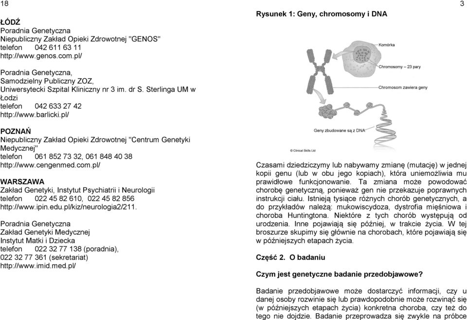 pl/ Rysunek 1: Geny, chromosomy i DNA 3 POZNAŃ Niepubliczny Zakład Opieki Zdrowotnej "Centrum Genetyki Medycznej" telefon 061 852 73 32, 061 848 40 38 http://www.cengenmed.com.