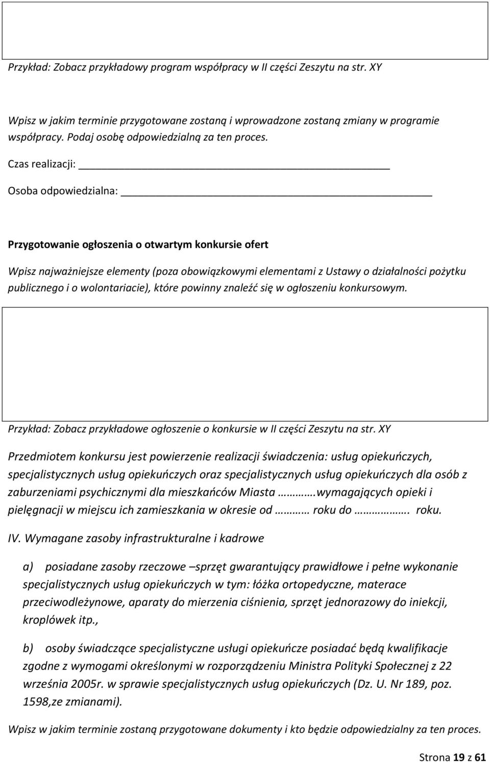 Czas realizacji: Osoba odpowiedzialna: Przygotowanie ogłoszenia o otwartym konkursie ofert Wpisz najważniejsze elementy (poza obowiązkowymi elementami z Ustawy o działalności pożytku publicznego i o