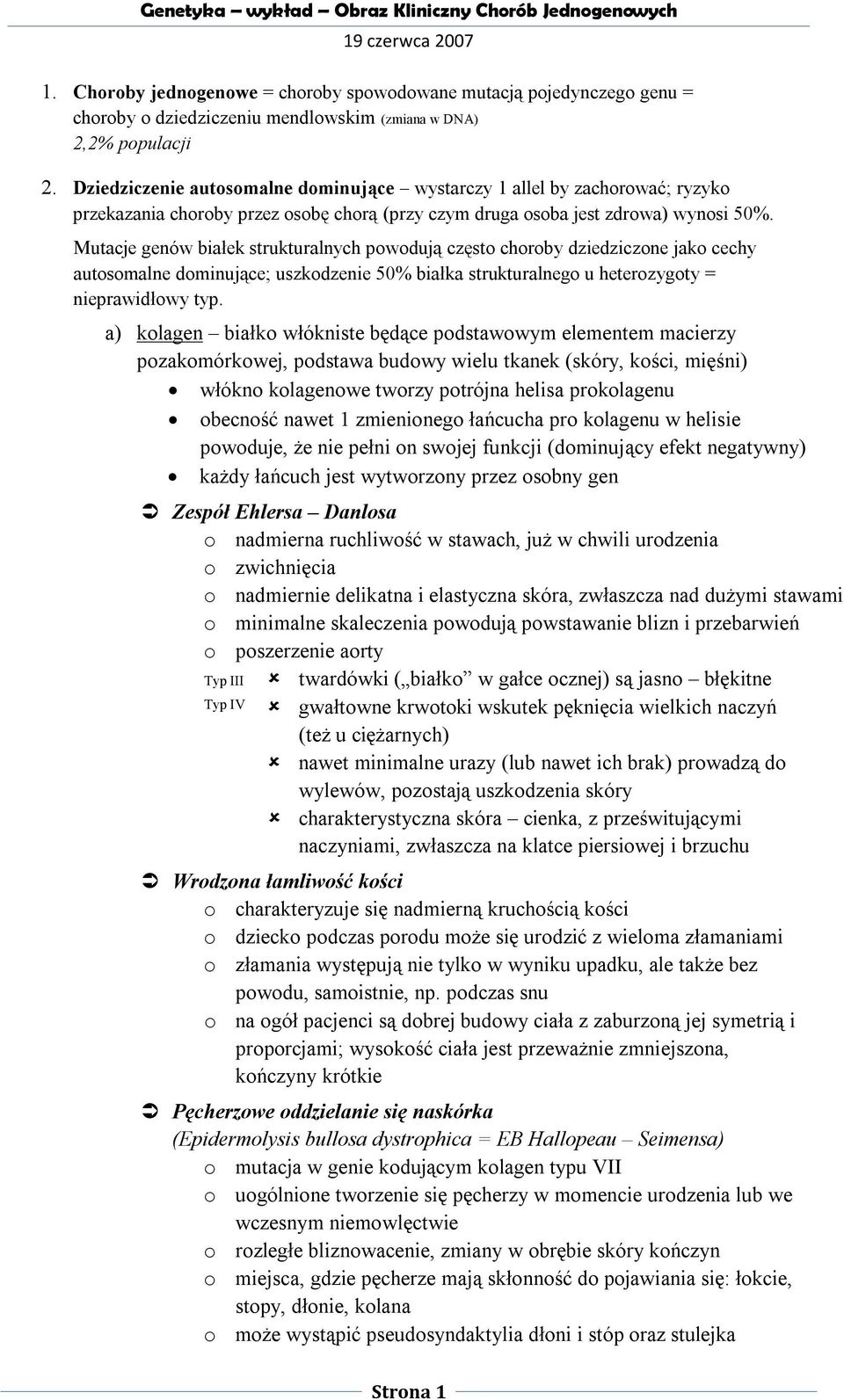 Mutacje genów białek strukturalnych powodują często choroby dziedziczone jako cechy autosomalne dominujące; uszkodzenie 50% białka strukturalnego u heterozygoty = nieprawidłowy typ.