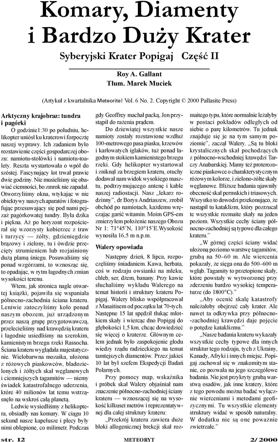 Ich zadaniem było rozstawienie części gospodarczej obozu: namiotu-stołówki i namiotu-toalety. Reszta wystartowała o wpół do szóstej. Fascynujący lot trwał prawie dwie godziny.