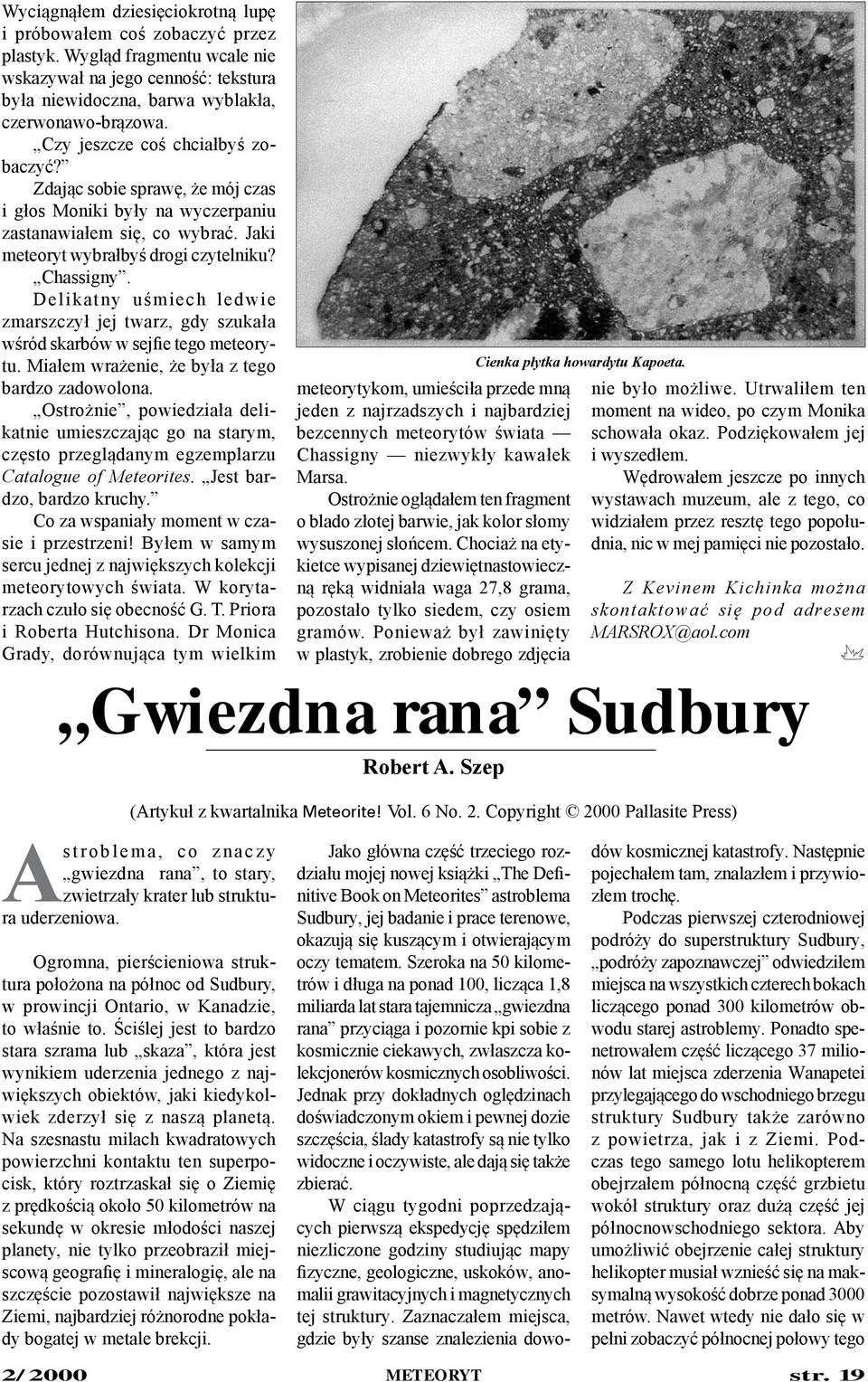 Delikatny uśmiech ledwie zmarszczył jej twarz, gdy szukała wśród skarbów w sejfie tego meteorytu. Miałem wrażenie, że była z tego bardzo zadowolona.