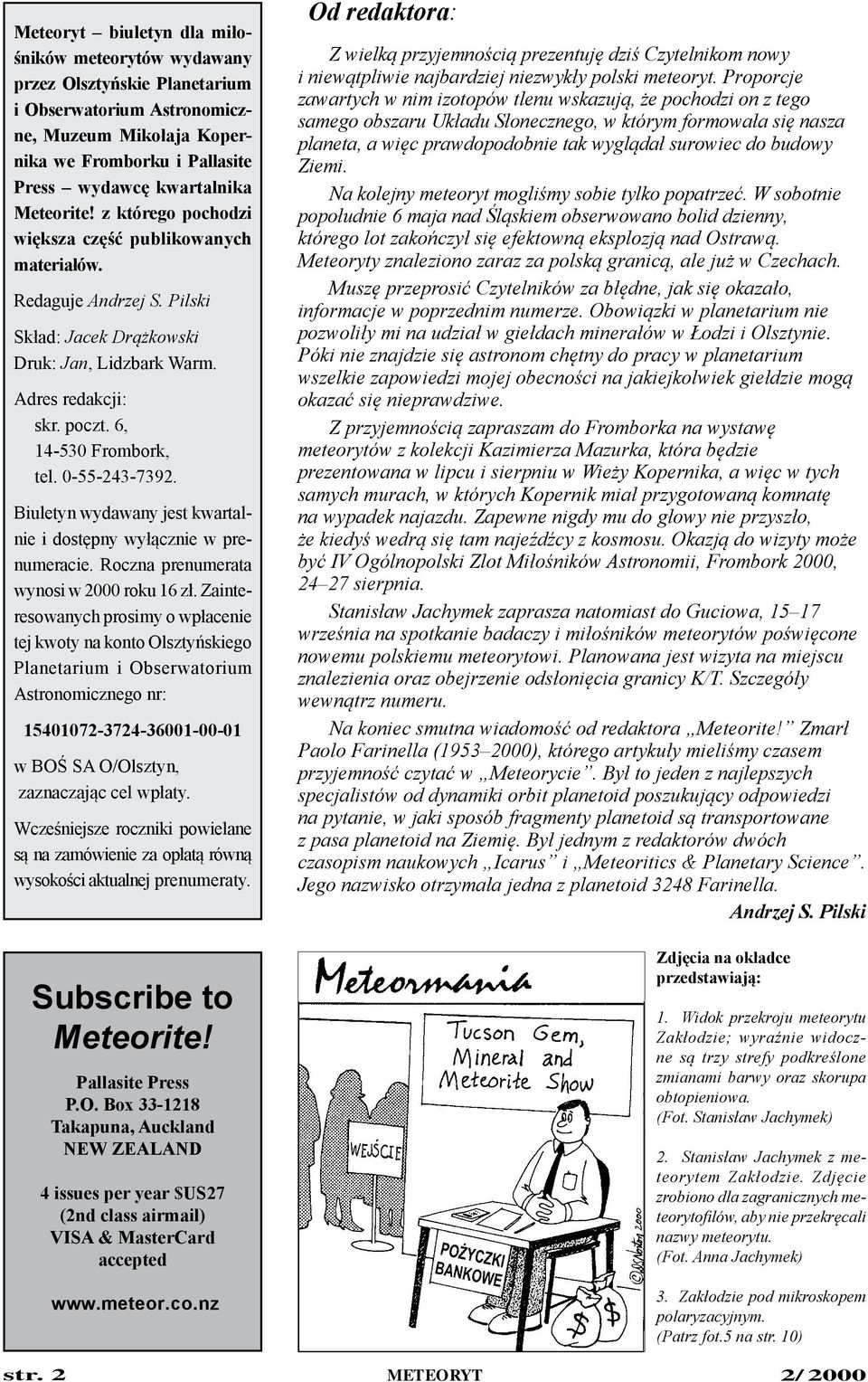 0-55-243-7392. Biuletyn wydawany jest kwartalnie i dostępny wyłącznie w prenumeracie. Roczna prenumerata wynosi w 2000 roku 16 zł.